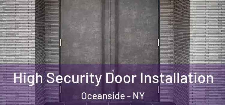 High Security Door Installation Oceanside - NY