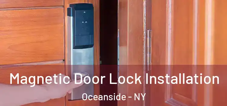  Magnetic Door Lock Installation Oceanside - NY